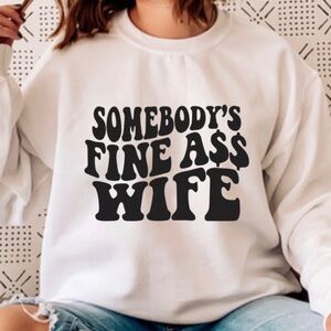 Somebody’s Fine Ass Wife Crew Neck Long Sleeve Sweatshirt